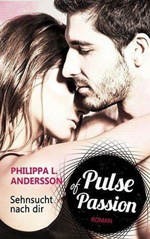 Pulse of Passion - Sehnsucht nach dir by Philippa L. Andersson