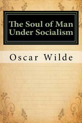 The Soul of Man Under Socialism: Classics by Oscar Wilde