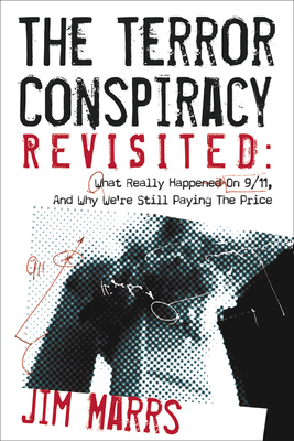 The Terror Conspiracy Revisited: What Really Happened on 9/11 and Why We're Still Paying the Price by Jim Marrs