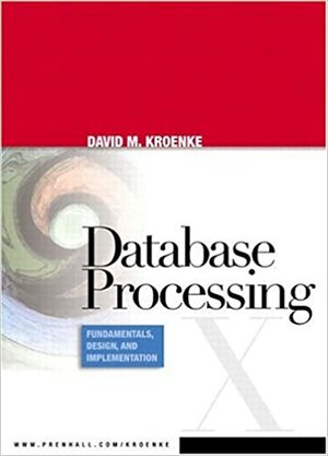 Database Processing: Fundamentals, Design, and Implementation by David M. Kroenke