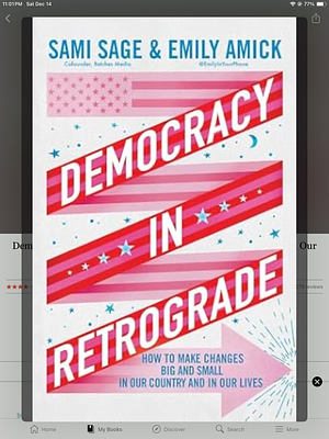 Democracy and retrograde: how to make changes big and small in our country and in our lives by Emily Amick, Sami Sage