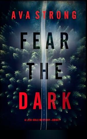 Fear the Dark by Ava Strong