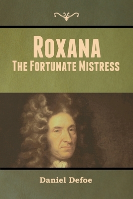 Roxana: The Fortunate Mistress by Daniel Defoe