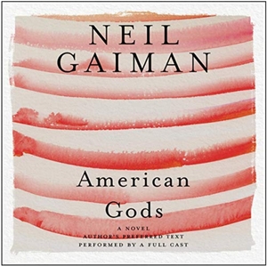 American Gods: The Tenth Anniversary Edition (A Full Cast Production) by Neil Gaiman