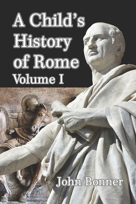 A Child's History of Rome Volume I by John Bonner