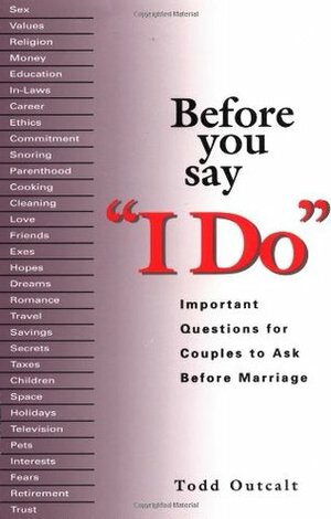 Before You Say 'I Do by Todd Outcalt