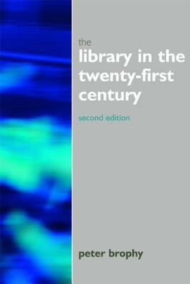 The Library in the 21st Century: New Services for the Information Age by Peter Brophy