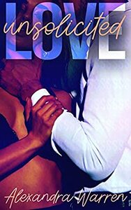 Love Unsolicited by Alexandra Warren