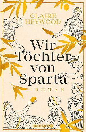 Wir Töchter von Sparta: Roman by Claire Heywood