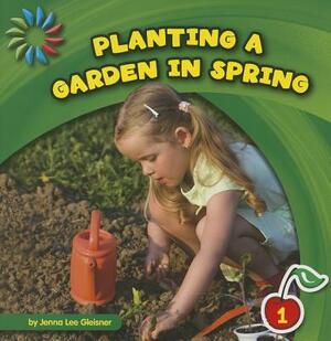 Planting a Garden in Spring by Jenna Lee Gleisner