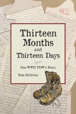 Thirteen Months and Thirteen Days: One WWII POW's Story by Tom Sullivan