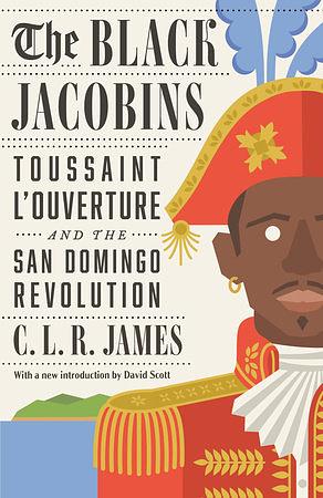 The Black Jacobins: Toussaint L'Ouverture and the San Domingo Revolution by C.L.R. James