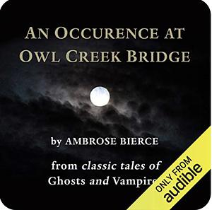 An Occurrence at Owl Creek Bridge by Ambrose Bierce