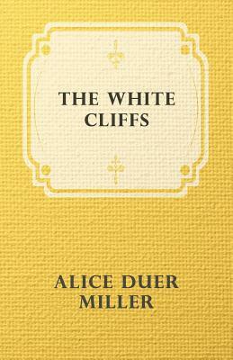 The White Cliffs by Alice Duer Miller, Alice Duer Miller