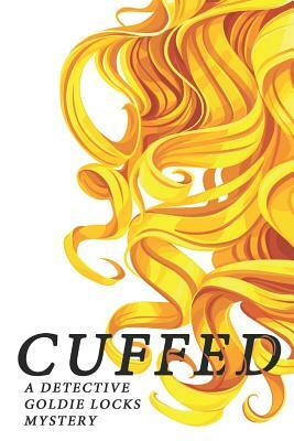 Cuffed: A Detective Goldie Locks Mystery by J. A. Kazimer