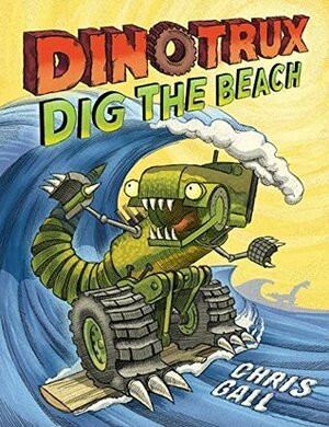 Dinotrux Dig the Beach by Chris Gall