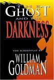 The Ghost and the Darkness by William Goldman