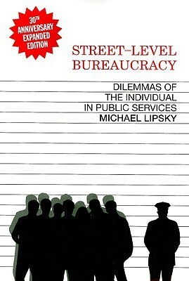 Street-Level Bureaucracy, 30th Anniversary Edition: Dilemmas of the Individual in Public Service by Michael Lipsky