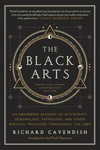 The Black Arts: A Concise History of Witchcraft, Demonology, Astrology, Alchemy, and Other Mystical Practices Throughout the Ages by Richard Cavendish