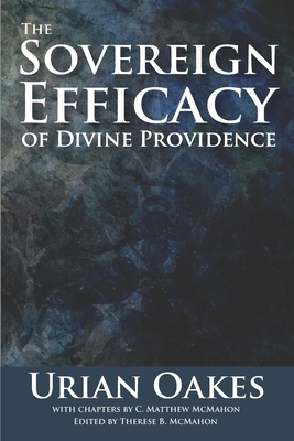 The Sovereign Efficacy of Divine Providence by Urian Oakes, C. Matthew McMahon