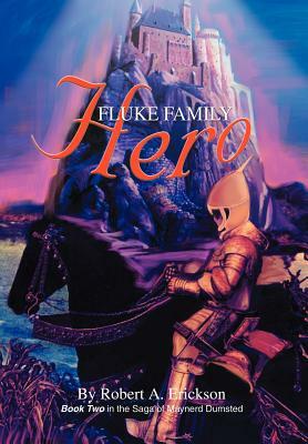 Fluke Family Hero: Book Two in the Saga of Maynerd Dumsted by Robert A. Erickson