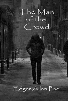 The Man of the Crowd by Edgar Allan Poe