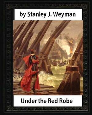 Under the Red Robe (1894), by Stanley J. Weyman (original version)illustrated: (a novel concerning Cardinal Richelieu and the Day of Dupes) by Stanley J. Weyman