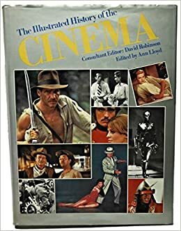The Illustrated History Of The Cinema by David Robinson, Ann Lloyd