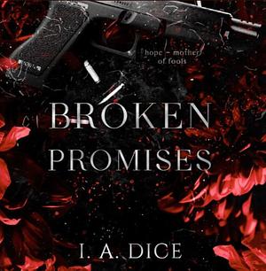 Broken Promises by I.A. Dice