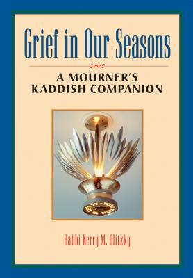 Grief in Our Seasons: A Mourner's Kaddish Companion by Kerry M. Olitzky
