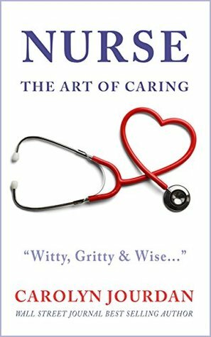 Nurse: The Art of Caring by Carolyn Jourdan