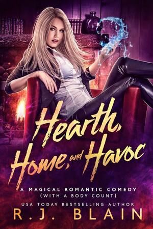 Hearth, Home, and Havoc: A Magical Romantic Comedy by R.J. Blain
