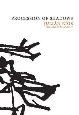 Procession of Shadows by Nick Caistor, Julián Ríos