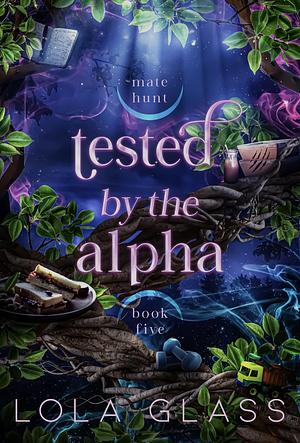 Tested by the Alpha by Lola Glass