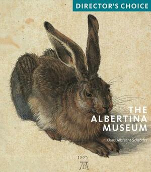 The Albertina Museum: Director's Choice by Klaus Albrecht Schroder