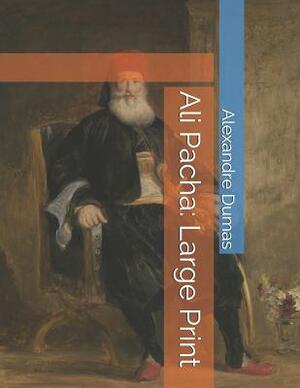 Ali Pacha: Large Print by Alexandre Dumas