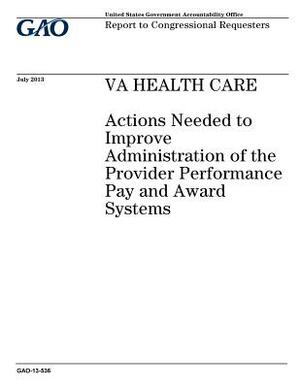 VA health care: actions needed to improve administration of the provider performance pay and award systems: report to congressional re by U. S. Government Accountability Office