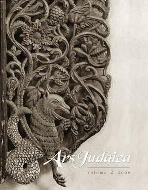 Ars Judaica: The Bar-Ilan Journal of Jewish Art, Volume 2 by 