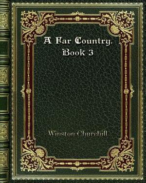 A Far Country. Book 3 by Winston Churchill