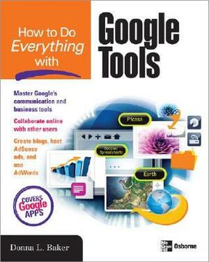 How to Do Everything with Google Tools by Donna L. Baker
