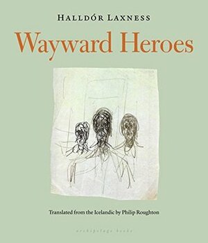 Wayward Heroes by Halldór Laxness