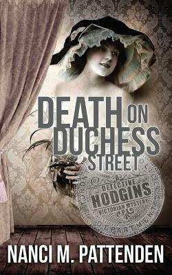 Death on Duchess Street: Detective Hodgins Victorian Mystery Book #2 by Nanci M. Pattenden