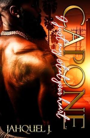 Capone: I Just May Steal Her Heart by Jahquel J.