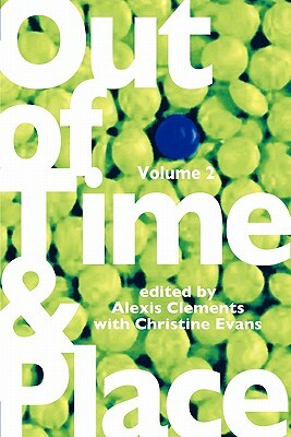 Out of Time & Place: An Anthology of Plays by Members of the Women's Project Playwrights Lab, Volume 2 by Christine Evans, Alexis Clements