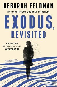 Exodus, Revisited: My Unorthodox Journey to Berlin by Deborah Feldman