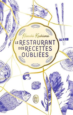 Le restaurant des recettes oubliées: Édition luxe by Hisashi Kashiwai, Hisashi Kashiwai