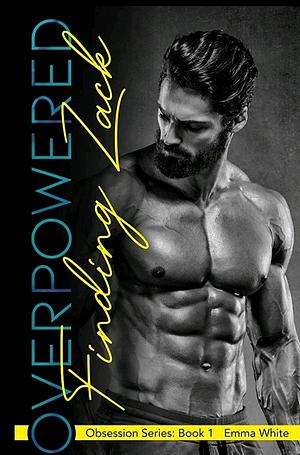 Overpowered:  Needing Zack  by Emma White