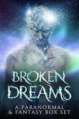 Broken Dreams by May Sage, J.A. Armitage, Kyoko M., Aaron Hodges, Auriella Skye, Rachel McClellan, Christopher Coleman, Eileen Cruz Coleman