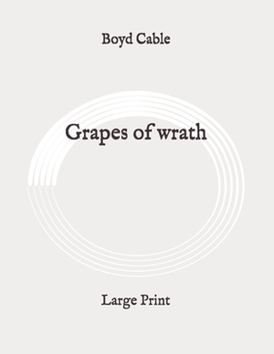 Grapes of wrath: Large Print by Boyd Cable