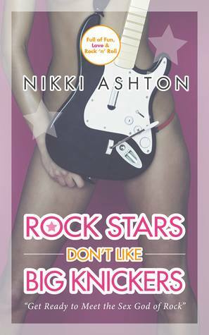 Rock Stars Don't Like Big Knickers by Nikki Ashton